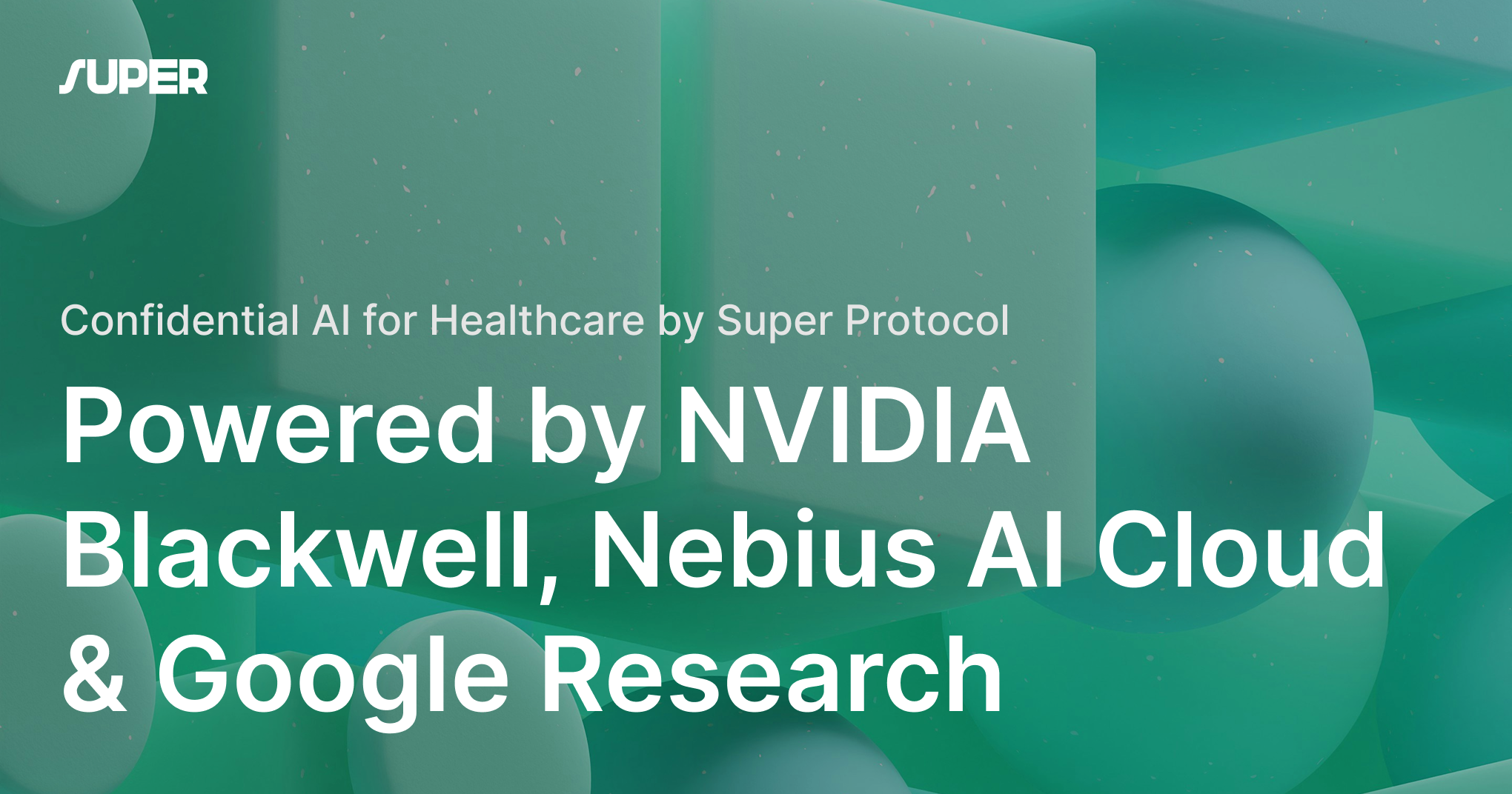 Super Protocol first to bring Confidential AI to Healthcare – powered by NVIDIA Blackwell, Nebius AI Cloud, and Google Research